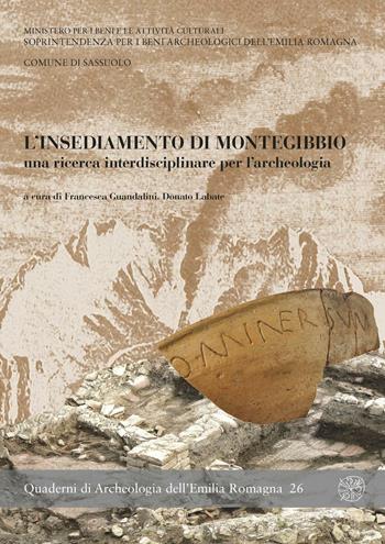 L' insediamento di Montegibbio, una ricerca interdisciplinare per l'archeologia. Atti del Convegno (Sassuolo, 7 febbraio 2009)  - Libro All'Insegna del Giglio 2010, Quaderni di archeologia Emilia Romagna | Libraccio.it