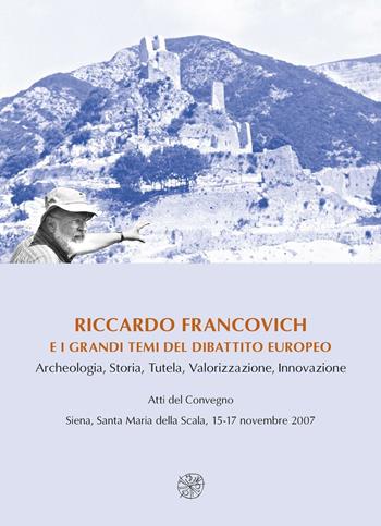 Riccardo Francovich e i grandi temi del dibattito europeo. Archeologia, Storia... Atti del convegno (Siena, 15-17 novembre 2007). Ediz. italiana, inglese e francese  - Libro All'Insegna del Giglio 2011, Biblioteca Dip. arch. e storia arti-Un.SI | Libraccio.it