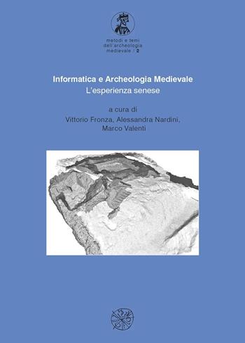 Informatica e archeologia medievale. L'esperienza senese  - Libro All'Insegna del Giglio 2009, Metodi e temi dell'archeologia medioevale | Libraccio.it