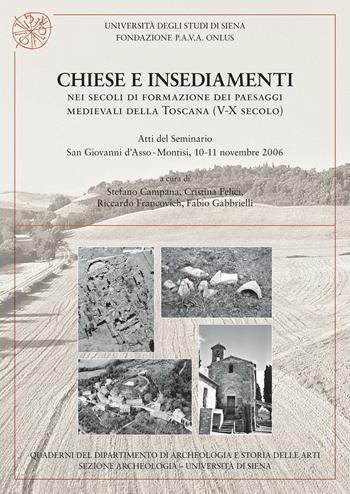 Chiese e insediamenti nei secoli di formazione dei paesaggi medievali della Toscana tra V e X secolo. Atti del Seminario (San Giovanni d'Asso-Montisi, novembre 2006)  - Libro All'Insegna del Giglio 2008, Quaderni del Dipartimento di archeologia e storia delle arti - Università di Siena | Libraccio.it