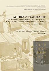 Aghram Nadharif. The Barkat Oasis (Sha'abiya of Ghat, Libyan Sahara) in Garamantian times. Ediz. illustrata. Vol. 2: The archaelogy of Lybian Sahara.