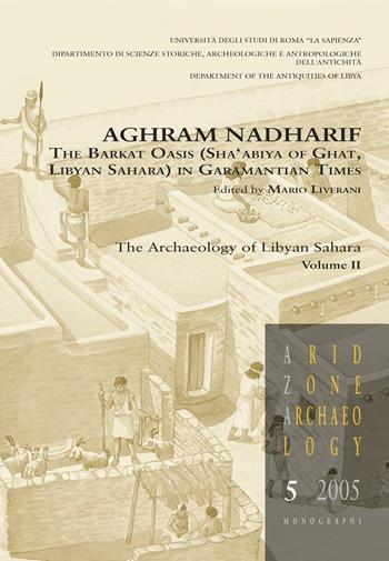 Aghram Nadharif. The Barkat Oasis (Sha'abiya of Ghat, Libyan Sahara) in Garamantian times. Ediz. illustrata. Vol. 2: The archaelogy of Lybian Sahara.  - Libro All'Insegna del Giglio 2006, Arid zone archaeology. Monographs | Libraccio.it