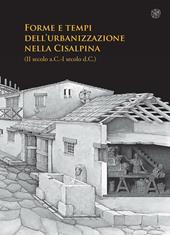 Forme e tempi dell'urbanizzazione nella Cisalpina (II sec a.C-I sec a. C). Atti delle Giornate di studio (Torino, 4-6 maggio 2006)