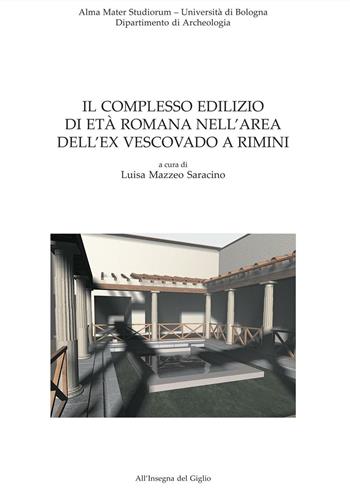 Il complesso edilizio di età romana nell'area dell'ex Vescovado a Rimini  - Libro All'Insegna del Giglio 2005 | Libraccio.it