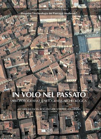 In volo nel passato. Aerografia e cartografia archeologica - Chris Musson, Rog Palmer, Stefano Campana - Libro All'Insegna del Giglio 2005, Biblioteca Dip. arch. e storia arti-Un.SI | Libraccio.it