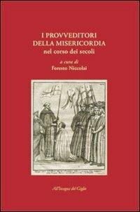 I provveditori della Misericordia nel corso dei secoli  - Libro All'Insegna del Giglio 2010 | Libraccio.it
