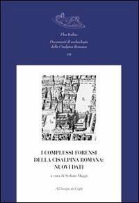 I complessi forensi della Cisalpina romana. Nuovi dati. Atti del Convegno di studi (Pavia, 12-13 marzo 2009)  - Libro All'Insegna del Giglio 2011, Flos Italiae. Doc. arch. Cisalpina Romana | Libraccio.it