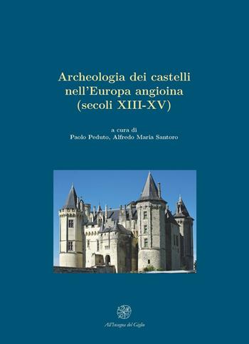 Archeologia dei castelli nell'Europa angioina (secoli XIII-XV)  - Libro All'Insegna del Giglio 2011, Medioevo scavato. Schola Salernitana | Libraccio.it