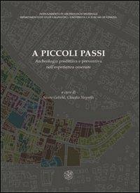 A piccoli passi. Archeologia predittiva e preventiva nell'esperienza cesenate. Atti del Convegno (Cesena, 28 novembre 2008)  - Libro All'Insegna del Giglio 2011 | Libraccio.it