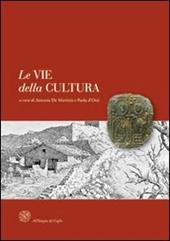 Le vie della cultura. Il ruolo delle province europee nella valorizzazione dei percorsi storici di pellegrinaggio. Atti del Convegno internaz. (Siena, marzo 2009)