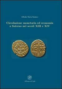 Circolazione monetaria ed economia a Salerno nei secoli XIII e XIV - Alfredo M. Santoro - Libro All'Insegna del Giglio 2011, Medioevo scavato. Schola Salernitana | Libraccio.it