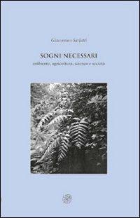 Sogni necessari. Ambiente, agricoltura, scienza e società - Giacomino Sarfatti - Libro All'Insegna del Giglio 2011 | Libraccio.it