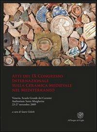 Atti del IX Congresso internazionale sulla ceramica medievale nel Mediterraneo (Venezia, 23-27 novembre 2009)  - Libro All'Insegna del Giglio 2012 | Libraccio.it