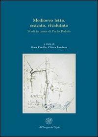 Medioevo letto, scavato, rivalutato. Studi in onore di Paolo Peduto  - Libro All'Insegna del Giglio 2012, Medioevo scavato. Schola Salernitana | Libraccio.it