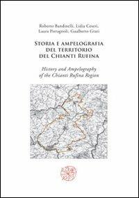 Storia e ampelografia del territorio del Chianti Rufina-History and ampelography of the Chianti Rufina region  - Libro All'Insegna del Giglio 2012 | Libraccio.it