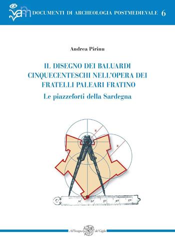 Il disegno dei baluardi cinquecenteschi nell'opera dei fratelli Paleari Fratino. Le piazzeforti della Sardegna - Andrea Pirinu - Libro All'Insegna del Giglio 2013, Documenti di archeologia postmedievale | Libraccio.it
