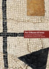 Per il museo di Ivrea. La sezione archeologica del museo P. A. Garda