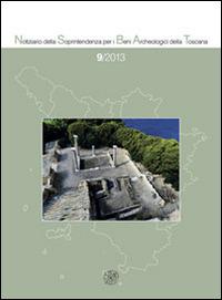 Notiziario della Soprintendenza per i Beni Archeologici della Toscana (2013). Vol. 9  - Libro All'Insegna del Giglio 2014 | Libraccio.it