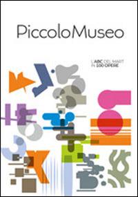 Piccolo museo. L'ABC del MART in 100 opere  - Libro All'Insegna del Giglio 2014 | Libraccio.it