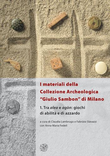 I materiali della collezione archeologica «Giulio Sambon» di Milano. Con CD Audio. Vol. 1: Tra alea e agòn. Giochi di abilità e di azzardo.  - Libro All'Insegna del Giglio 2015, Materia e arte | Libraccio.it