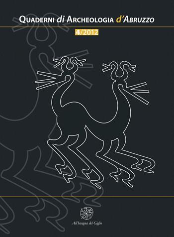 Quaderni di archeologia d'Abruzzo. Notiziario della Soprintendenza per i Beni Archeologici dell'Abruzzo (2012). Vol. 4  - Libro All'Insegna del Giglio 2016 | Libraccio.it