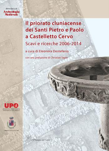 Il priorato cluniacense dei Santi Pietro e Paolo a Castelletto Cervo. Scavi e ricerche 2006-2014  - Libro All'Insegna del Giglio 2015, Biblioteca di archeologia medievale | Libraccio.it