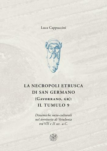 La necropoli di San Germano (Gavorrano, GR): il tumulo 9. Dinamiche socio-culturali nel territorio di Vetulonia tra VII e II sec. a. C. - Luca Cappuccini - Libro All'Insegna del Giglio 2016 | Libraccio.it