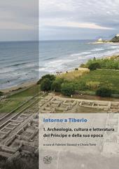 Intorno a Tiberio. Vol. 1: Archeologia, cultura e letteratura del Principe e della sua epoca.