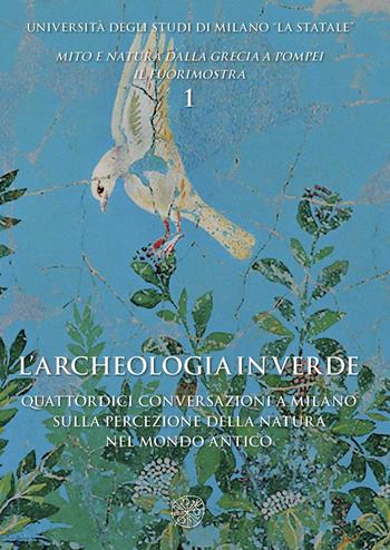 L' archeologia in verde. Quattordici conversazioni a Milano sulla percezione della natura nel mondo antico  - Libro All'Insegna del Giglio 2016 | Libraccio.it