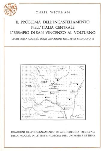 Il problema dell'incastellamento nell'Italia centrale. L'esempio di San Vincenzo al Volturno. Studi sulla società degli Appennini nell'alto Medioevo. Vol. 2 - Chris Wickham - Libro All'Insegna del Giglio 1985, Quaderni del Dipartimento di archeologia e storia delle arti - Università di Siena | Libraccio.it