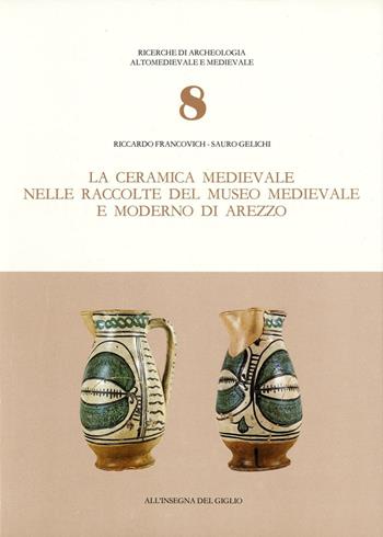 La ceramica medievale nelle raccolte del Museo medievale e moderno di Arezzo - Riccardo Francovich, Sauro Gelichi - Libro All'Insegna del Giglio 1983, Ricerche di archeol. altomed. e med. | Libraccio.it