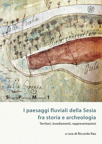 I paesaggi fluviali della Sesia tra storia e archeologia. Territori, insediamenti, rappresentazioni  - Libro All'Insegna del Giglio 2016, Storie di paesaggi medievali | Libraccio.it