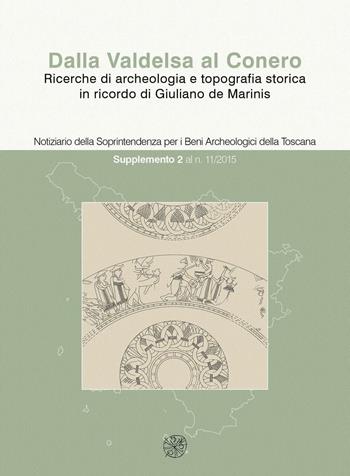 Dalla Valdelsa al Conero. Ricerche di archeologia e topografia storica in ricordo di Giuliano de Marinis. Ediz. bilingue  - Libro All'Insegna del Giglio 2016, Notiziario della Soprintendenza per i beni archeologici della Toscana. Supplemento | Libraccio.it