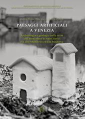 Paesaggi artificiali a Venezia. Archeologia e geologia nelle terre del monastero di Sant'Ilario tra alto medioevo ed età moderna. Nuova ediz.