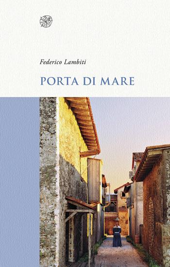Porta di mare - Federico Lambiti - Libro All'Insegna del Giglio 2017 | Libraccio.it