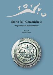 Storie [di] Ceramiche. Vol. 3: Importazioni mediterranee. Atti della Giornata di Studi in ricordo di Graziella Berti, a tre anni dalla scomparsa (Pisa, 11 Giugno 2016).