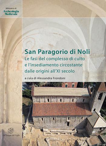 San Paragorio di Noli. Le fasi del complesso di culto e l'insediamento circostante dalle origini all'XI secolo  - Libro All'Insegna del Giglio 2019, Biblioteca di archeologia medievale | Libraccio.it