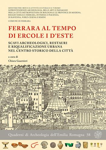 Ferrara al tempo di Ercole I d'Este. Scavi archeologici, restauri e riqualificazione urbana nel centro storico della città. Nuova ediz.  - Libro All'Insegna del Giglio 2018, Quaderni di archeologia Emilia Romagna | Libraccio.it