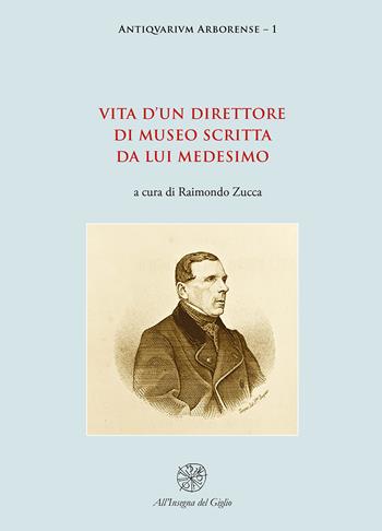 Vita d'un direttore di museo scritta da lui medesimo  - Libro All'Insegna del Giglio 2018, Antiqvarivm arborense | Libraccio.it