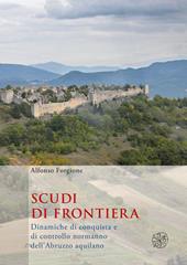 Scudi di frontiera. Dinamiche di conquista e di controllo normanno dell'Abruzzo aquilano