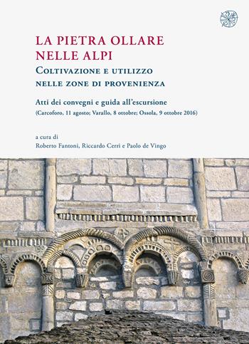 La pietra ollare nelle Alpi. Coltivazione e utilizzo nelle zone di provenienza. Atti dei Convegni e guida all'escursione (Carcoforo, 11 agosto-Varallo, 8 ottobre-Ossola, 9 ottobre 2016)  - Libro All'Insegna del Giglio 2019, ArcheoAlpMed. Archeologia delle Alpi e del Mediterraneo tardoantico e medievale | Libraccio.it