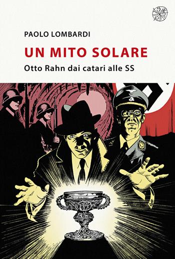 Un mito solare. Otto Rahn dai catari alle SS - Paolo Lombardi - Libro All'Insegna del Giglio 2018 | Libraccio.it