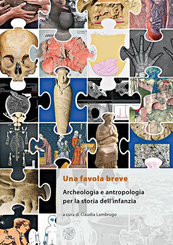 Una favola breve. Archeologia e antropologia per la storia dell'infanzia. Ediz. italiana, inglese e francese  - Libro All'Insegna del Giglio 2019, Materia e arte | Libraccio.it