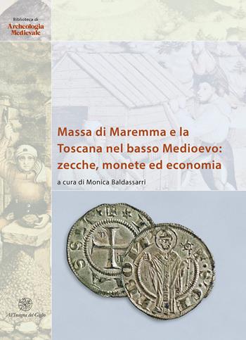 Massa di Maremma e la Toscana nel basso Medioevo: zecche, monete ed economia. Ediz. italiana e inglese  - Libro All'Insegna del Giglio 2019, Biblioteca di archeologia medievale | Libraccio.it