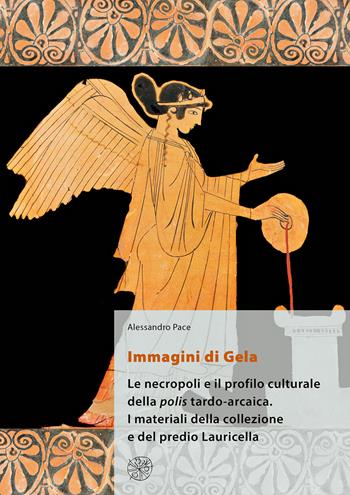 Immagini di Gela. Le necropoli e il profilo culturale della polis tardo-arcaica. I materiali della collezione e del predio Lauricella. Nuova ediz. - Alessandro Pace - Libro All'Insegna del Giglio 2019, Materia e arte | Libraccio.it