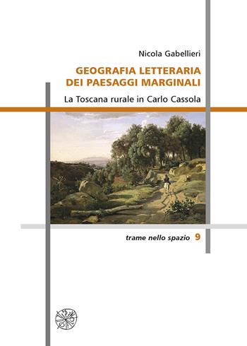 Geografia letteraria dei paesaggi marginali. La Toscana rurale in Carlo Cassola - Nicola Gabellieri - Libro All'Insegna del Giglio 2019 | Libraccio.it
