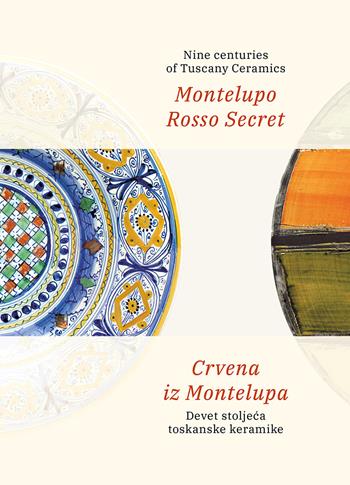 Montelupo Rosso Secret. Nine centuries of Tuscany Ceramics-Crvena iz Montelupa. Devet stoljeca toskanske keramike. Ediz. bilingue  - Libro All'Insegna del Giglio 2019 | Libraccio.it