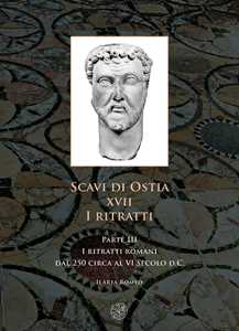 Image of Scavi di Ostia. XVII. I ritratti. Vol. 3: ritratti romani dal 250...