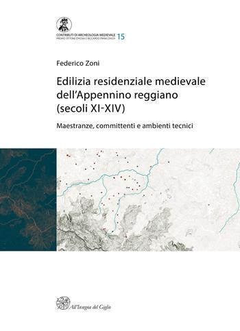 Edilizia residenziale medievale dell'Appennino reggiano (secoli XI-XIV). Maestranze, committenti e ambienti tecnici - Federico Zoni - Libro All'Insegna del Giglio 2019, Contributi di archeologia medievale | Libraccio.it
