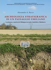 Archeologia stratigrafica di un paesaggio emiliano. La pianura a Nord-Est di Bologna tra tarda antichità e Medioevo